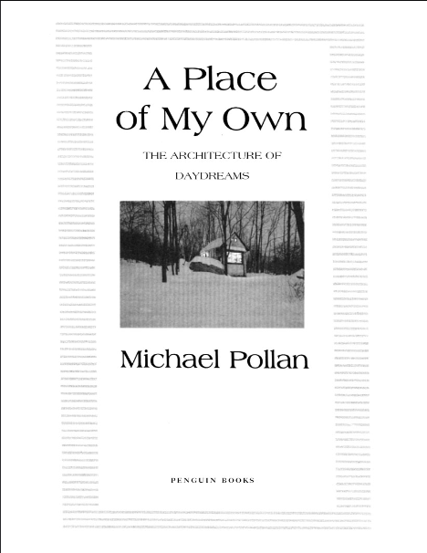 Book cover of A Place of My Own: The Architecture of Daydreams by Michael Pollan Book cover of A Place of My Own: The Architecture of Daydreams by Michael Pollan